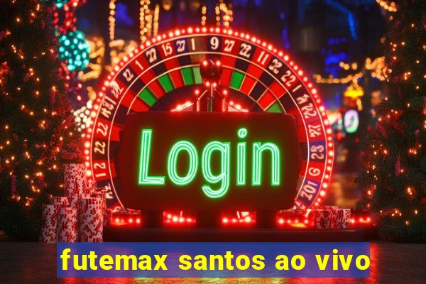 futemax santos ao vivo